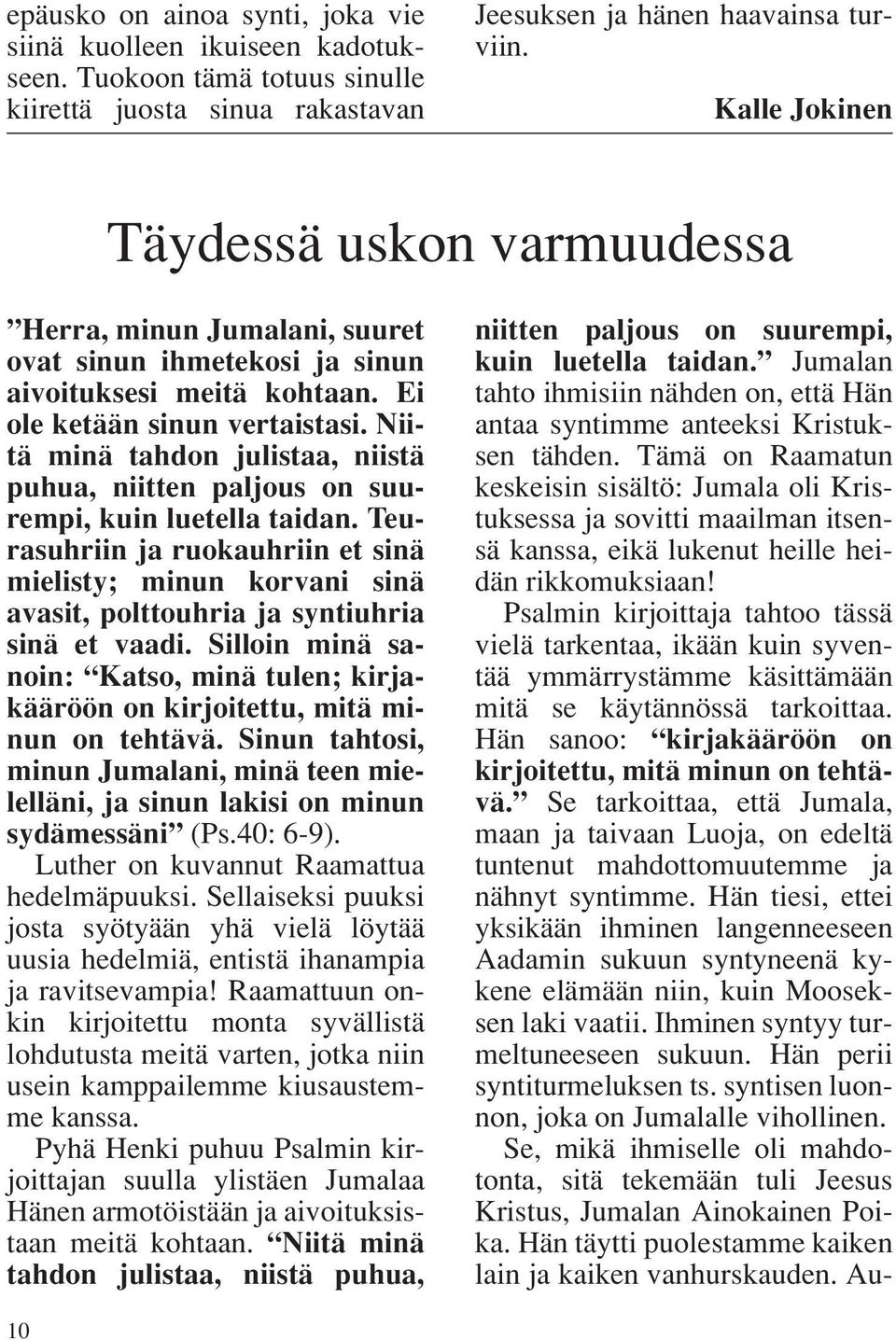 Niitä minä tahdon julistaa, niistä puhua, niitten paljous on suurempi, kuin luetella taidan.