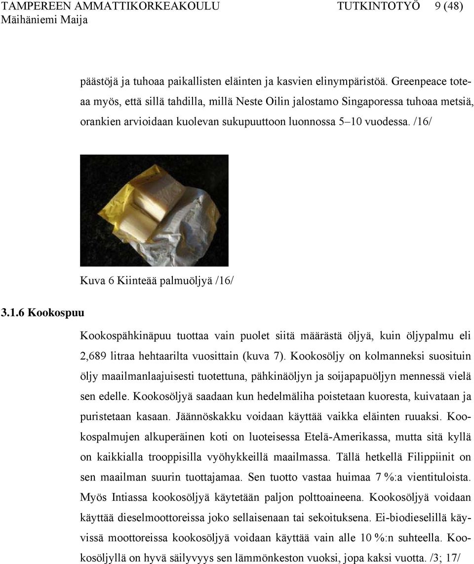 /16/ Kuva 6 Kiinteää palmuöljyä /16/ 3.1.6 Kookospuu Kookospähkinäpuu tuottaa vain puolet siitä määrästä öljyä, kuin öljypalmu eli 2,689 litraa hehtaarilta vuosittain (kuva 7).
