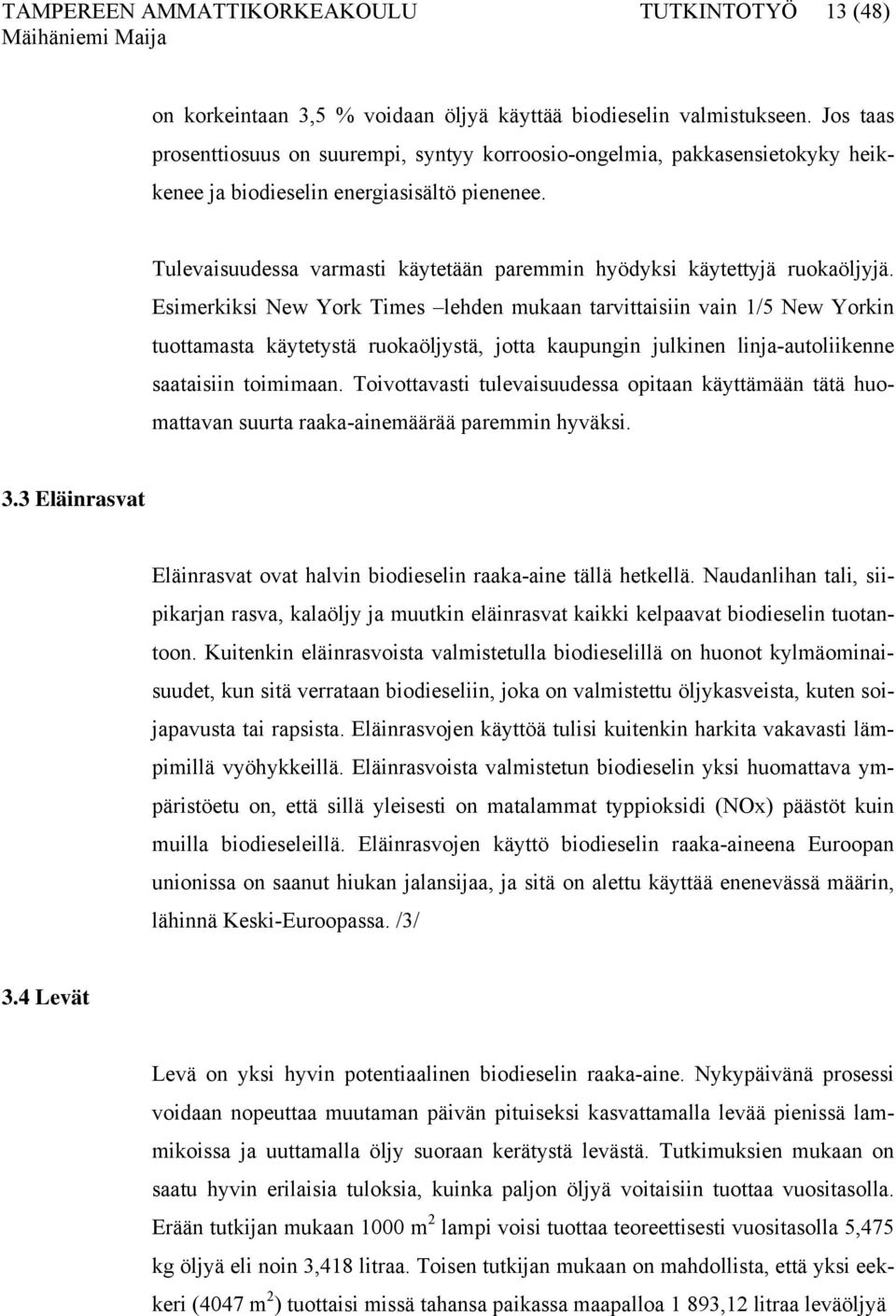 Tulevaisuudessa varmasti käytetään paremmin hyödyksi käytettyjä ruokaöljyjä.