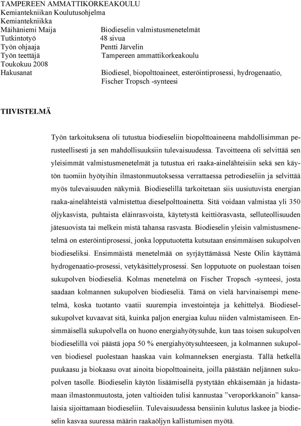 mahdollisimman perusteellisesti ja sen mahdollisuuksiin tulevaisuudessa.
