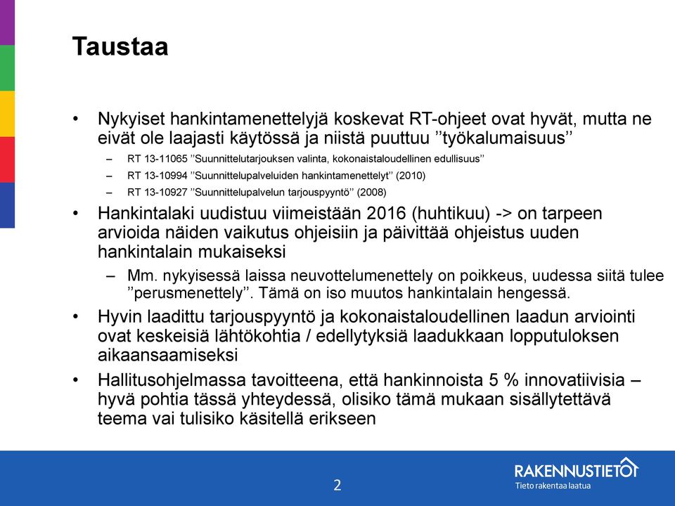 on tarpeen arvioida näiden vaikutus ohjeisiin ja päivittää ohjeistus uuden hankintalain mukaiseksi Mm. nykyisessä laissa neuvottelumenettely on poikkeus, uudessa siitä tulee perusmenettely.