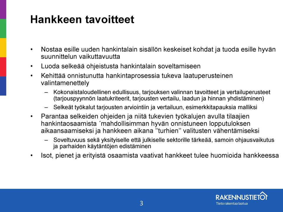tarjousten vertailu, laadun ja hinnan yhdistäminen) Selkeät työkalut tarjousten arviointiin ja vertailuun, esimerkkitapauksia malliksi Parantaa selkeiden ohjeiden ja niitä tukevien työkalujen avulla