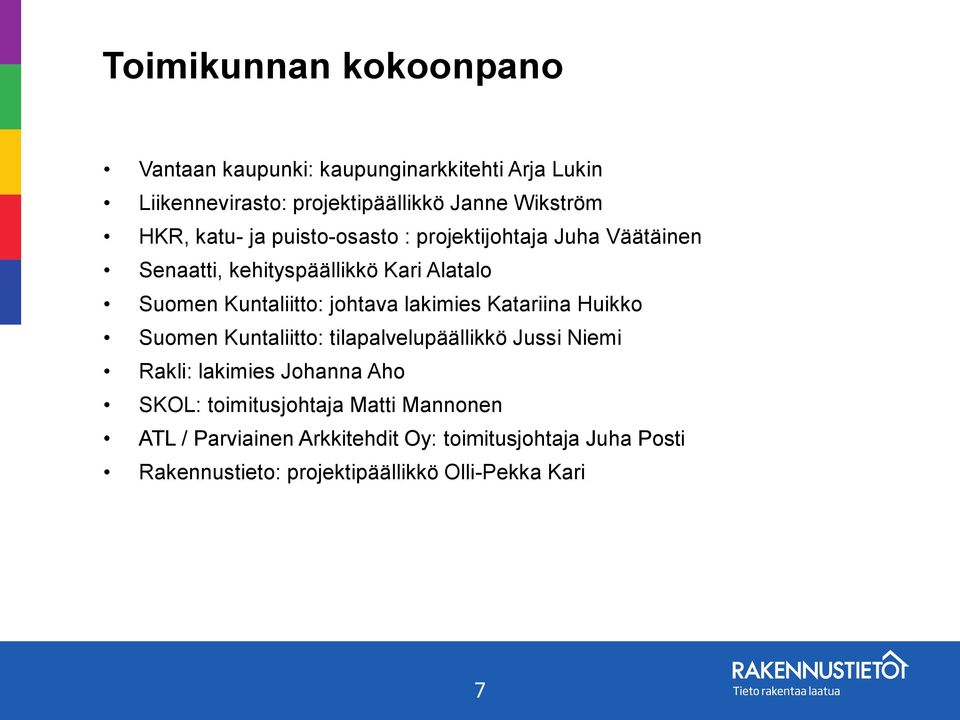 lakimies Katariina Huikko Suomen Kuntaliitto: tilapalvelupäällikkö Jussi Niemi Rakli: lakimies Johanna Aho SKOL: