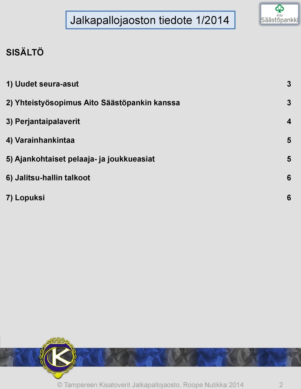 4) Varainhankintaa 5 5) Ajankohtaiset pelaaja- ja