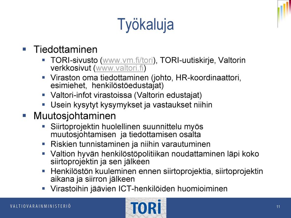 vastaukset niihin Muutosjohtaminen Siirtoprojektin huolellinen suunnittelu myös muutosjohtamisen ja tiedottamisen osalta Riskien tunnistaminen ja niihin varautuminen