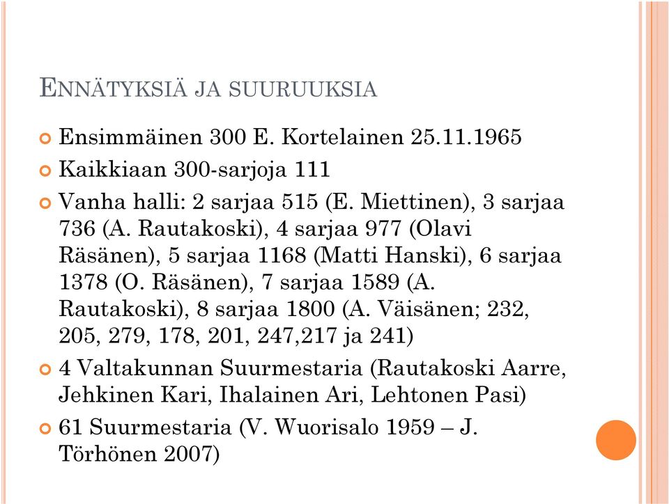 Räsänen), 7 sarjaa 1589 (A. Rautakoski), 8 sarjaa 1800 (A.