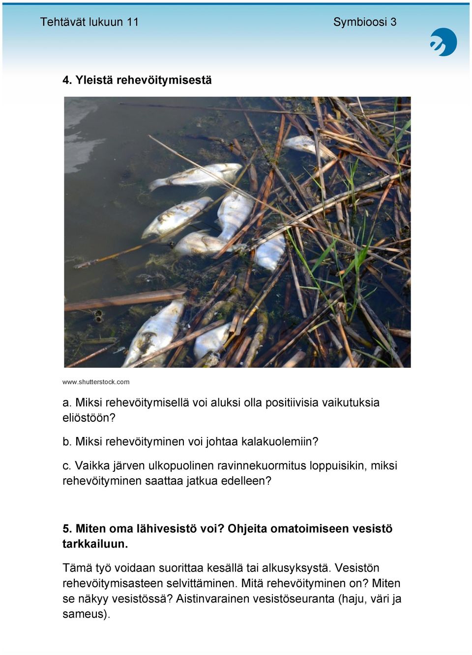 Vaikka järven ulkopuolinen ravinnekuormitus loppuisikin, miksi rehevöityminen saattaa jatkua edelleen? 5. Miten oma lähivesistö voi?