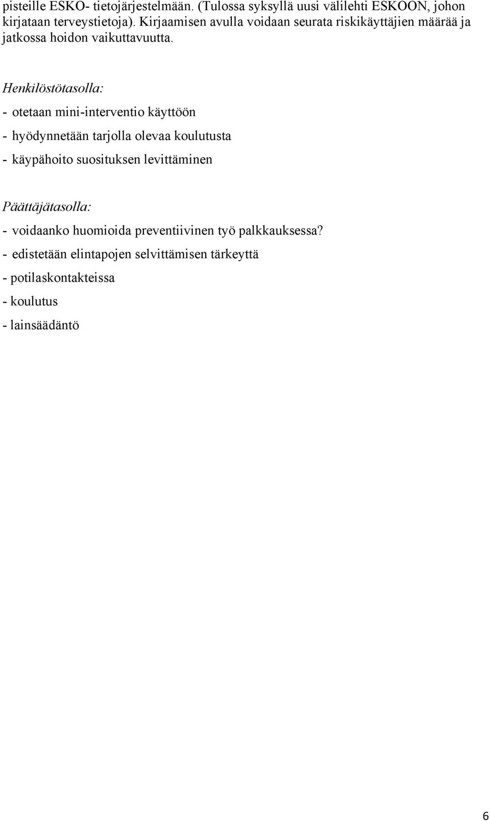 Henkilöstötasolla: - otetaan mini-interventio käyttöön - hyödynnetään tarjolla olevaa koulutusta - käypähoito suosituksen