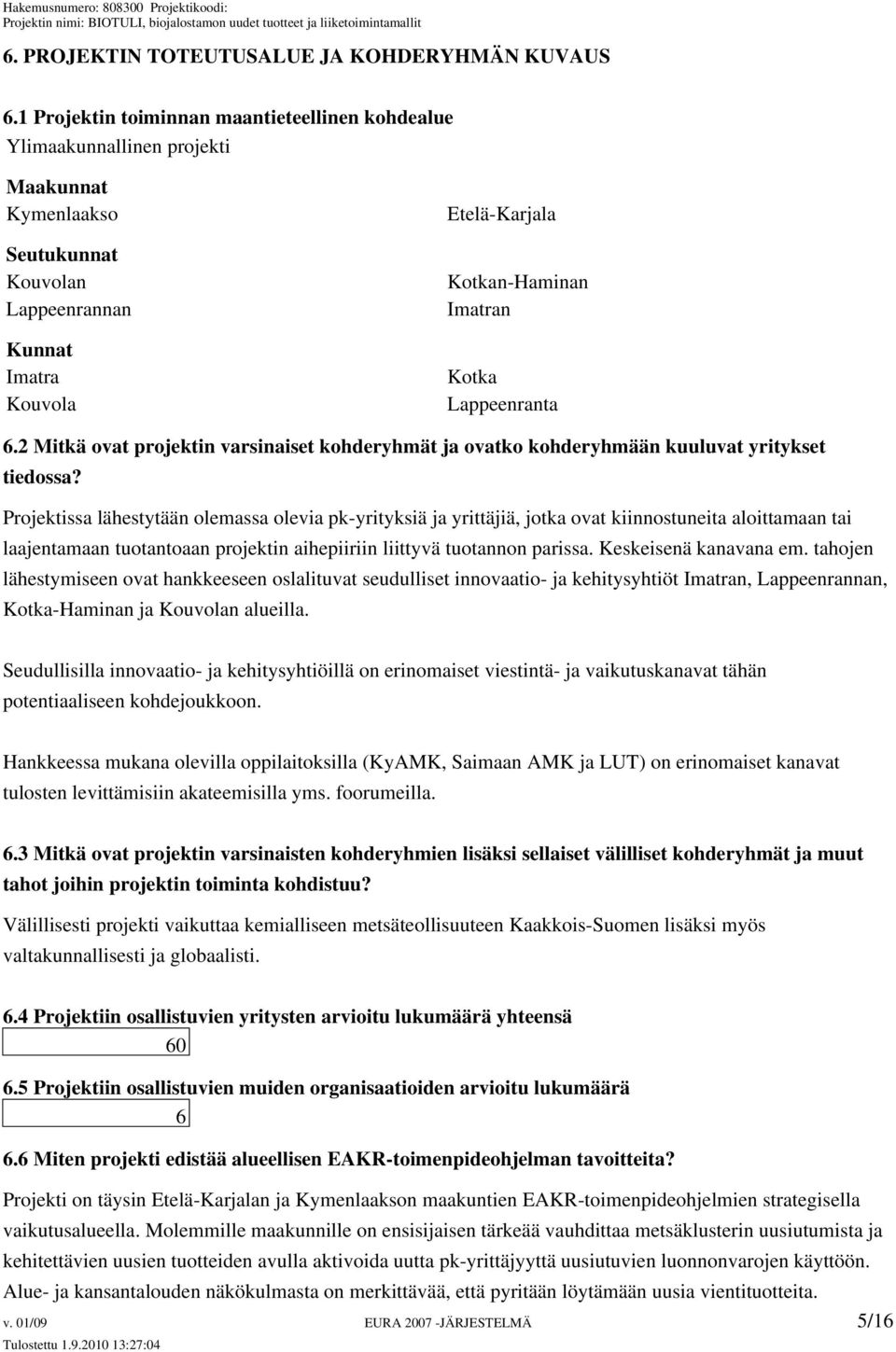 Lappeenranta 6.2 Mitkä ovat projektin varsinaiset kohderyhmät ja ovatko kohderyhmään kuuluvat yritykset tiedossa?