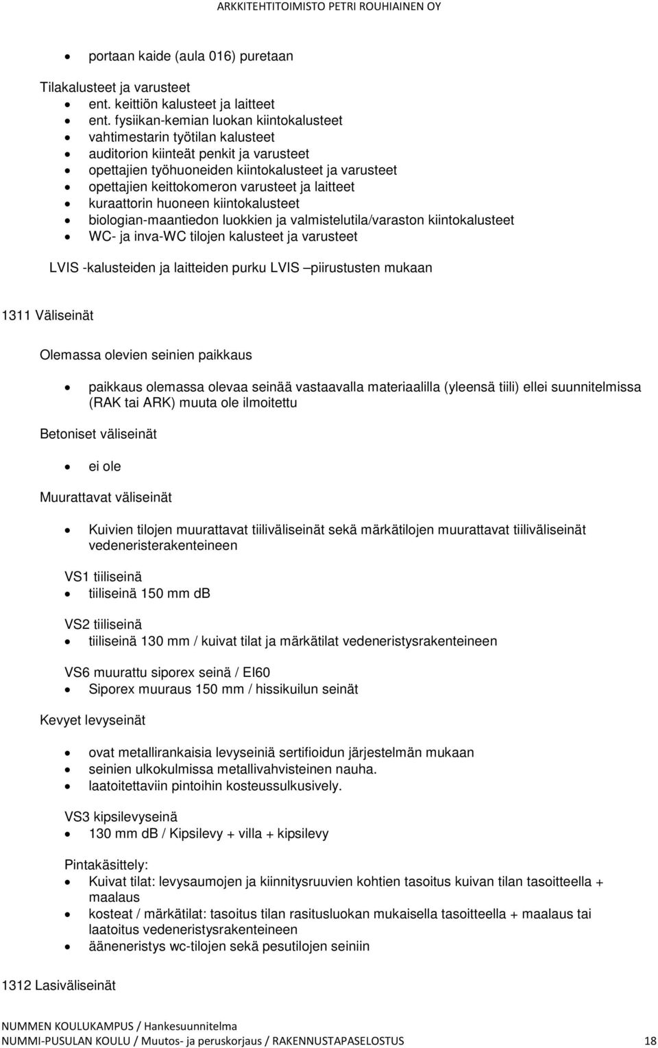ja laitteet kuraattorin huoneen kiintokalusteet biologian-maantiedon luokkien ja valmistelutila/varaston kiintokalusteet WC- ja inva-wc tilojen kalusteet ja varusteet LVIS -kalusteiden ja laitteiden