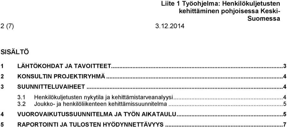 SUUNNITTELUVAIHEET... 4 3.1 Henkilökuljetusten nykytila ja kehittämistarveanalyysi... 4 3.2 Joukko- ja henkilöliikenteen kehittämissuunnitelma.