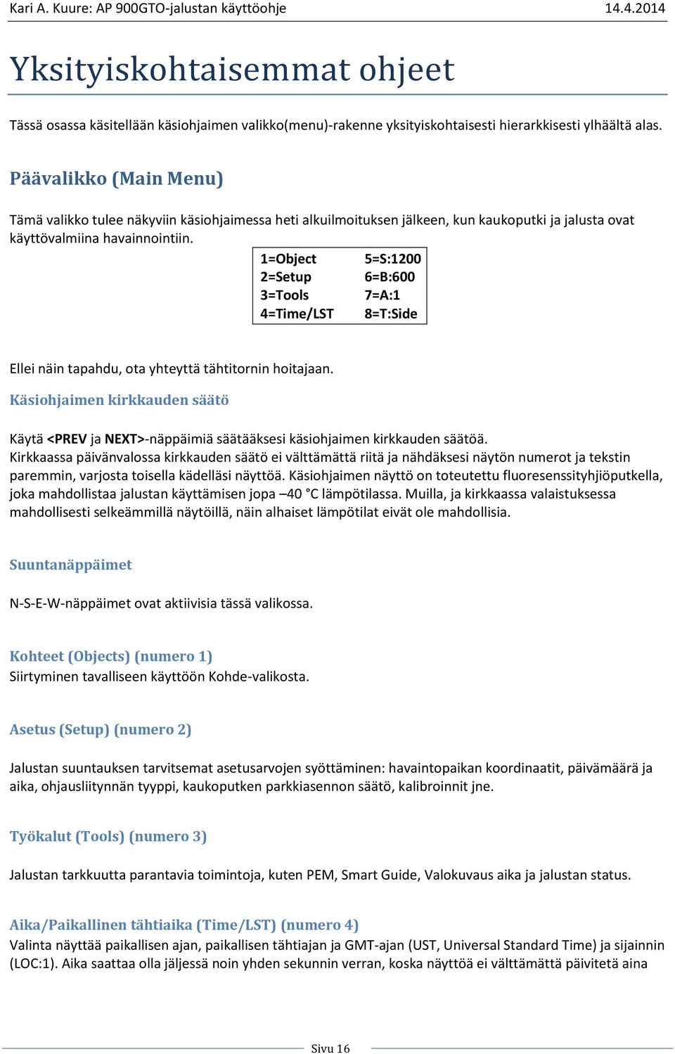 1=Object 5=S:1200 2=Setup 6=B:600 3=Tools 7=A:1 4=Time/LST 8=T:Side Ellei näin tapahdu, ota yhteyttä tähtitornin hoitajaan.