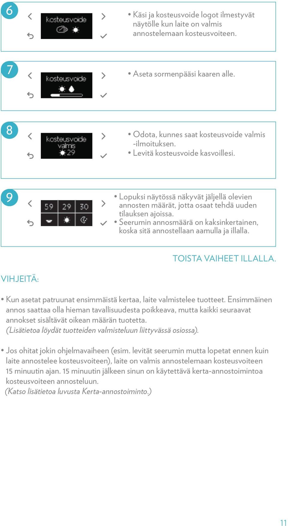 Moisturizer -1 dose d in t is visible pense 8 Odota, kunnes saat kosteusvoide valmis -ilmoituksen. Levitä kosteusvoide kasvoillesi.