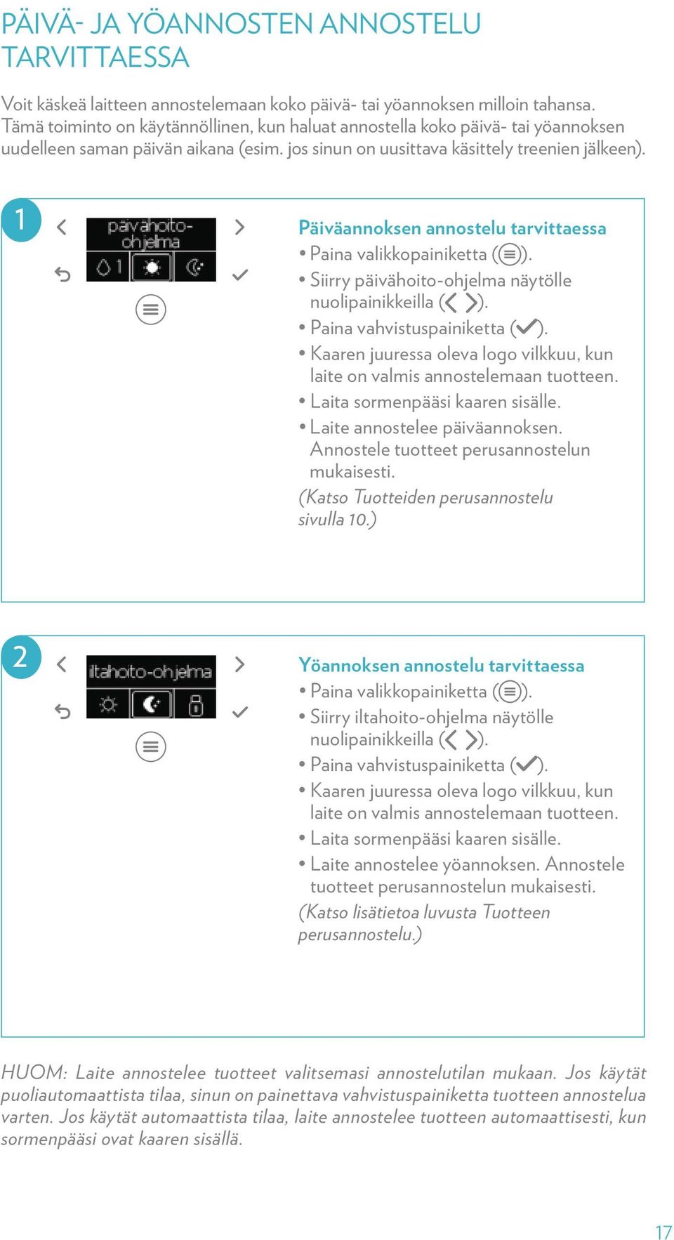 1 Päiväannoksen annostelu tarvittaessa Paina valikkopainiketta ( ). Siirry päivähoito-ohjelma näytölle nuolipainikkeilla ( ).