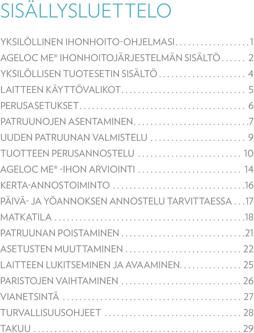 Me -IHON ARVIOINTI 14 KERTA-ANNOSTOIMINTO 16 PÄIVÄ- JA YÖANNOKSEN ANNOSTELU TARVITTAESSA 17 MATKATILA 18 PATRUUNAN POISTAMINEN 21