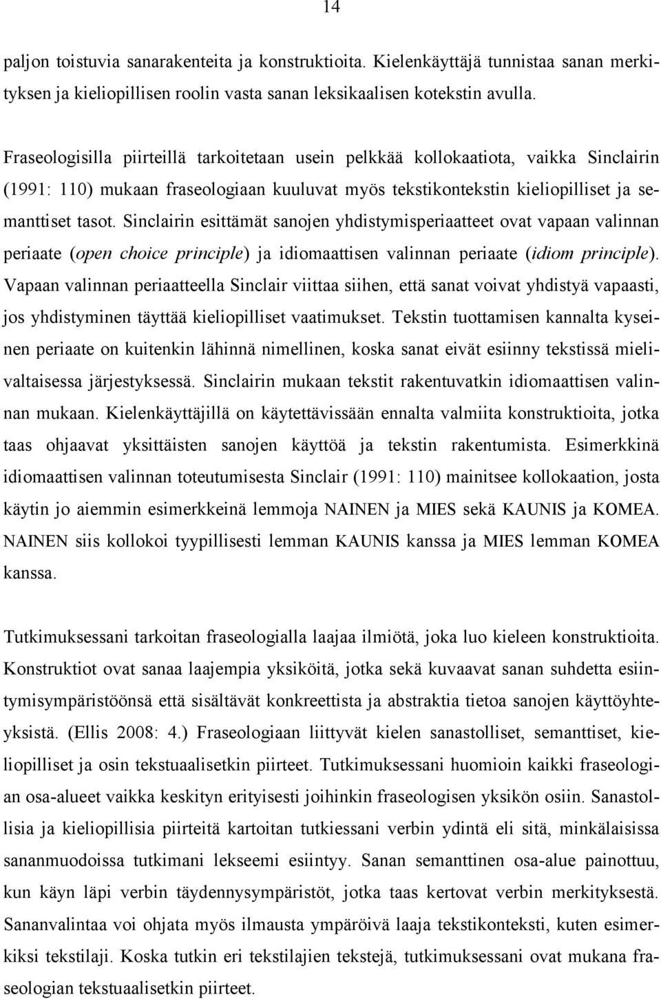 Sinclairin esittämät sanojen yhdistymisperiaatteet ovat vapaan valinnan periaate (open choice principle) ja idiomaattisen valinnan periaate (idiom principle).