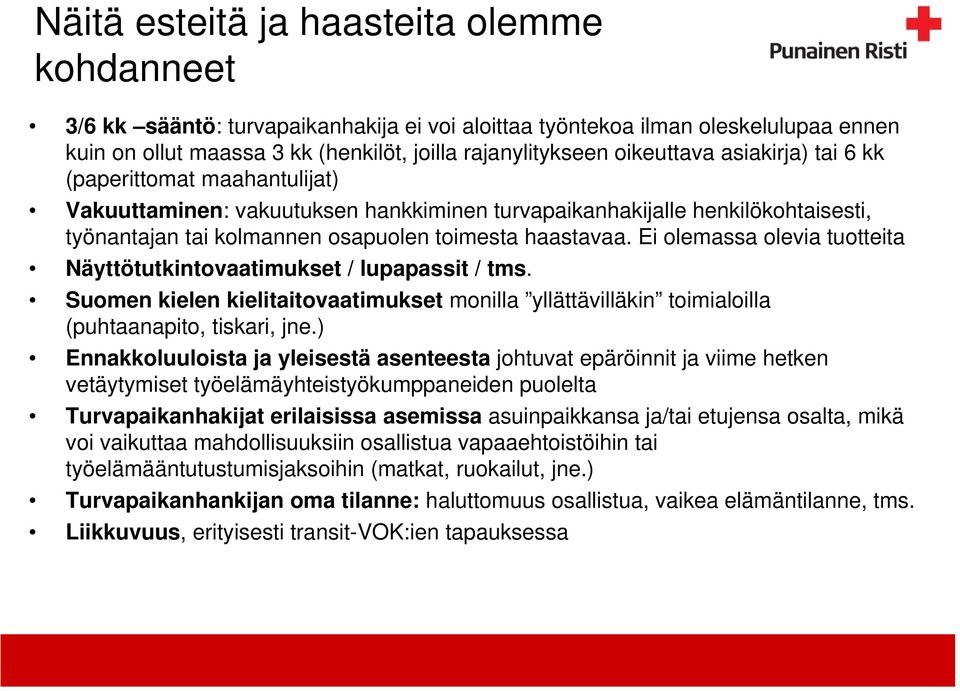 Ei olemassa olevia tuotteita Näyttötutkintovaatimukset / lupapassit / tms. Suomen kielen kielitaitovaatimukset monilla yllättävilläkin toimialoilla (puhtaanapito, tiskari, jne.