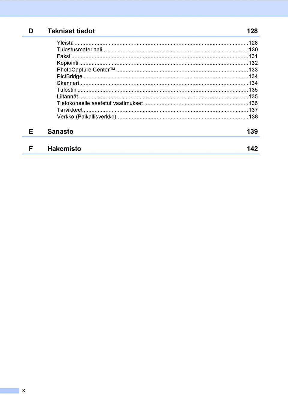 ..134 Tulostin...135 Liitännät...135 Tietokoneelle asetetut vaatimukset.