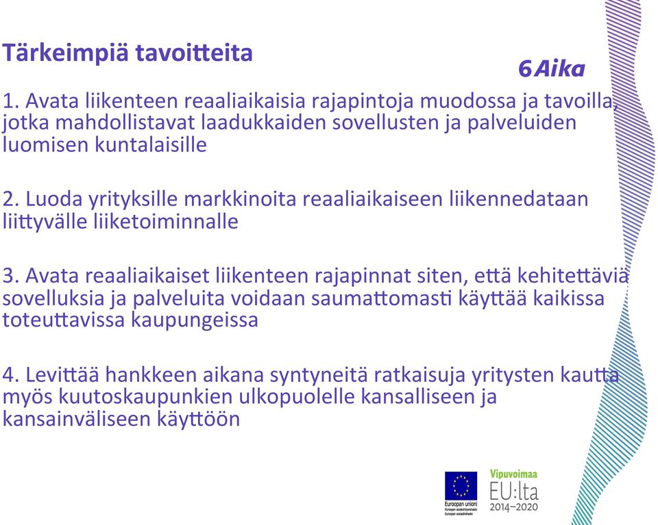 kuntalaisille 2. Luoda yrityksille markkinoita reaaliaikaiseen liikennedataan liizyvälle liiketoiminnalle 3.