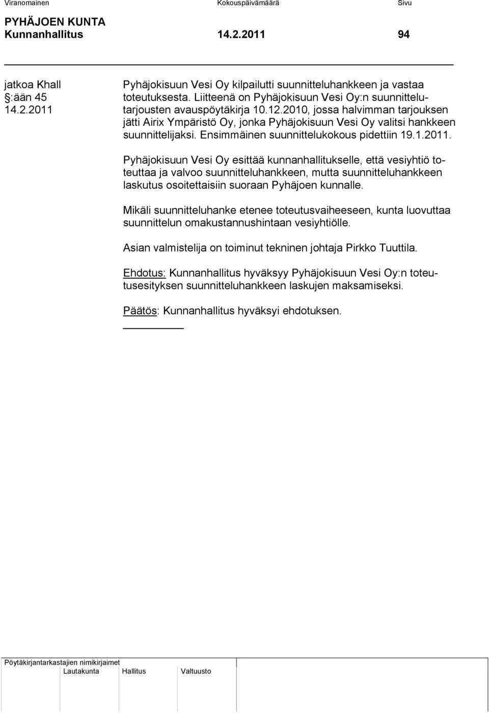 2010, jossa halvimman tarjouksen jätti Airix Ympäristö Oy, jonka Pyhäjokisuun Vesi Oy valitsi hankkeen suunnittelijaksi. Ensimmäinen suunnittelukokous pidettiin 19.1.2011.