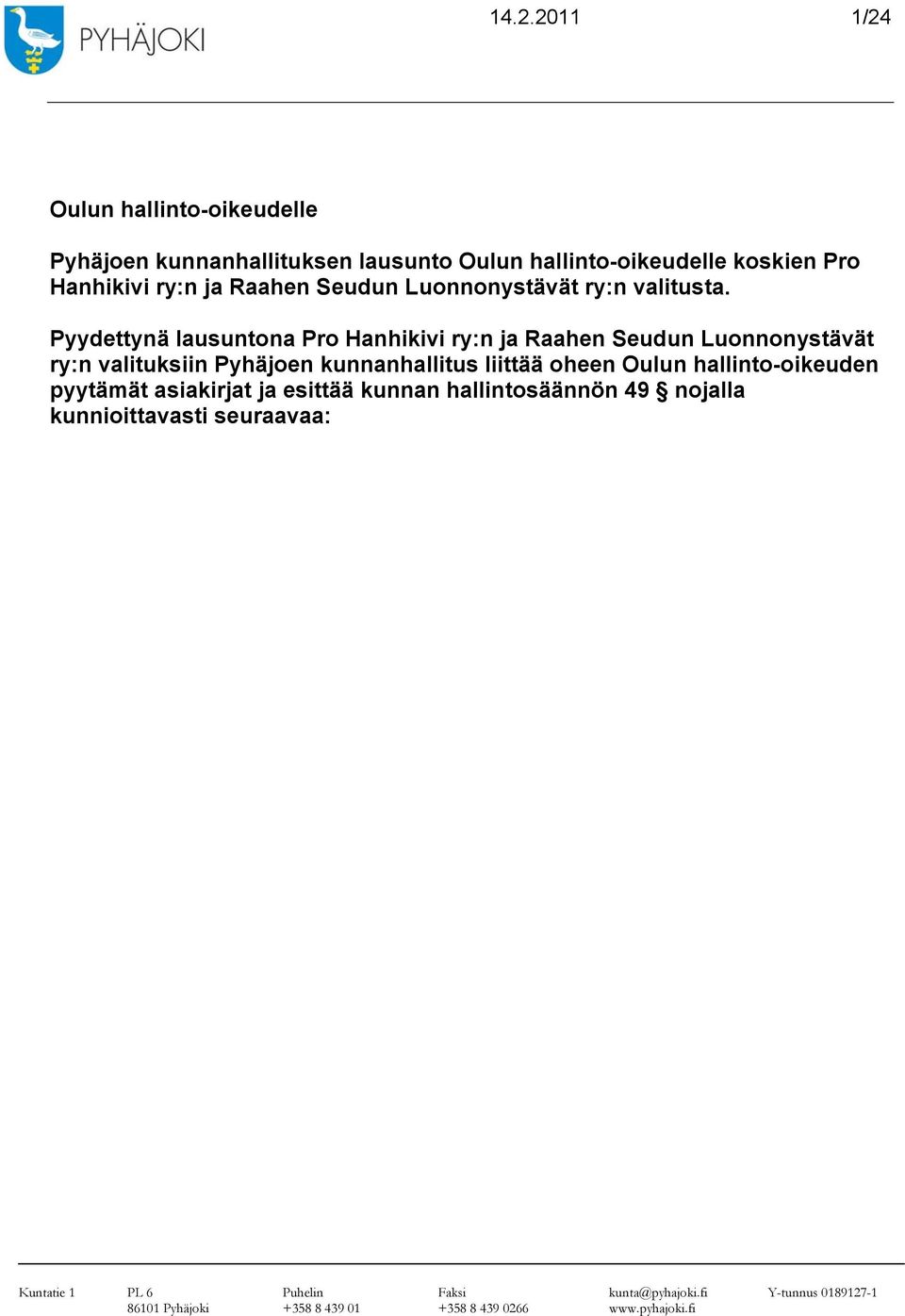 Pyydettynä lausuntona Pro Hanhikivi ry:n ja Raahen Seudun Luonnonystävät ry:n valituksiin Pyhäjoen kunnanhallitus liittää oheen Oulun