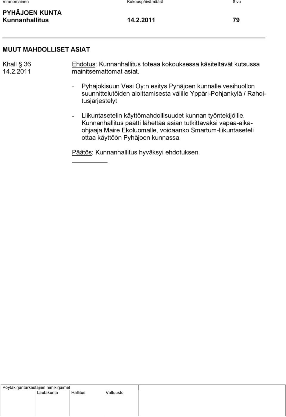- Pyhäjokisuun Vesi Oy:n esitys Pyhäjoen kunnalle vesihuollon suunnittelutöiden aloittamisesta välille Yppäri-Pohjankylä / Rahoitusjärjestelyt - Liikuntasetelin