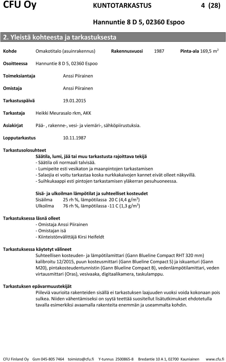 2015 Tarkastaja Asiakirjat Heikki Meurasalo rkm, AKK Pää-, rakenne-, vesi- ja viemäri-, sähköpiirustuksia. Lopputarkastus 10.11.