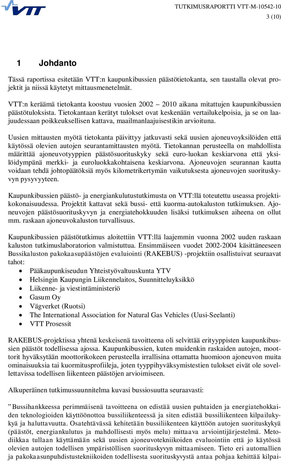 Tietokantaan kerätyt tulokset ovat keskenään vertailukelpoisia, ja se on laajuudessaan poikkeuksellisen kattava, maailmanlaajuisestikin arvioituna.