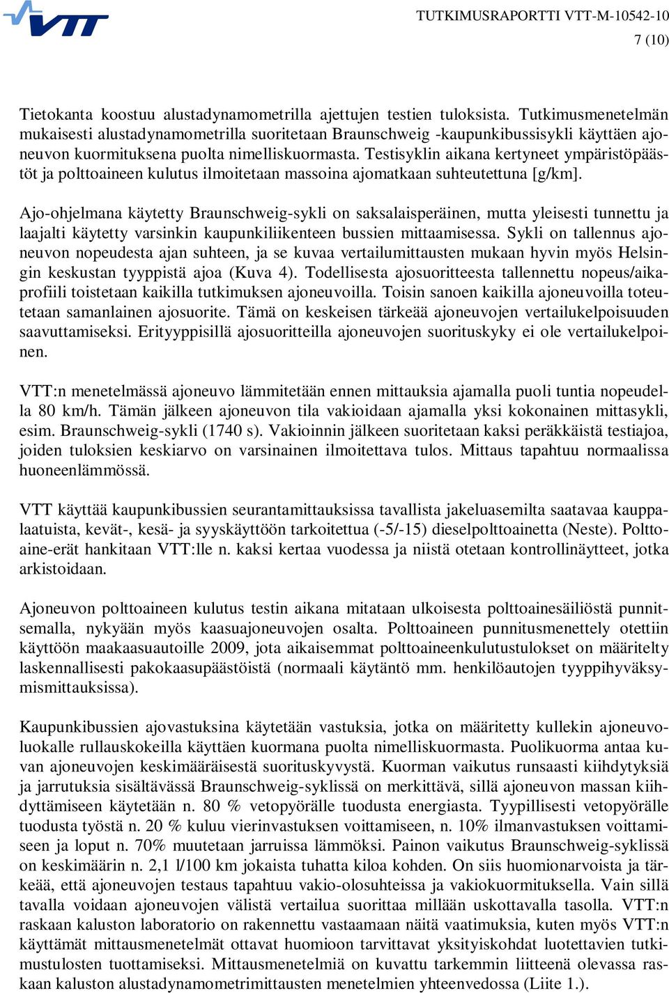 Testisyklin aikana kertyneet ympäristöpäästöt ja polttoaineen kulutus ilmoitetaan massoina ajomatkaan suhteutettuna [g/km].