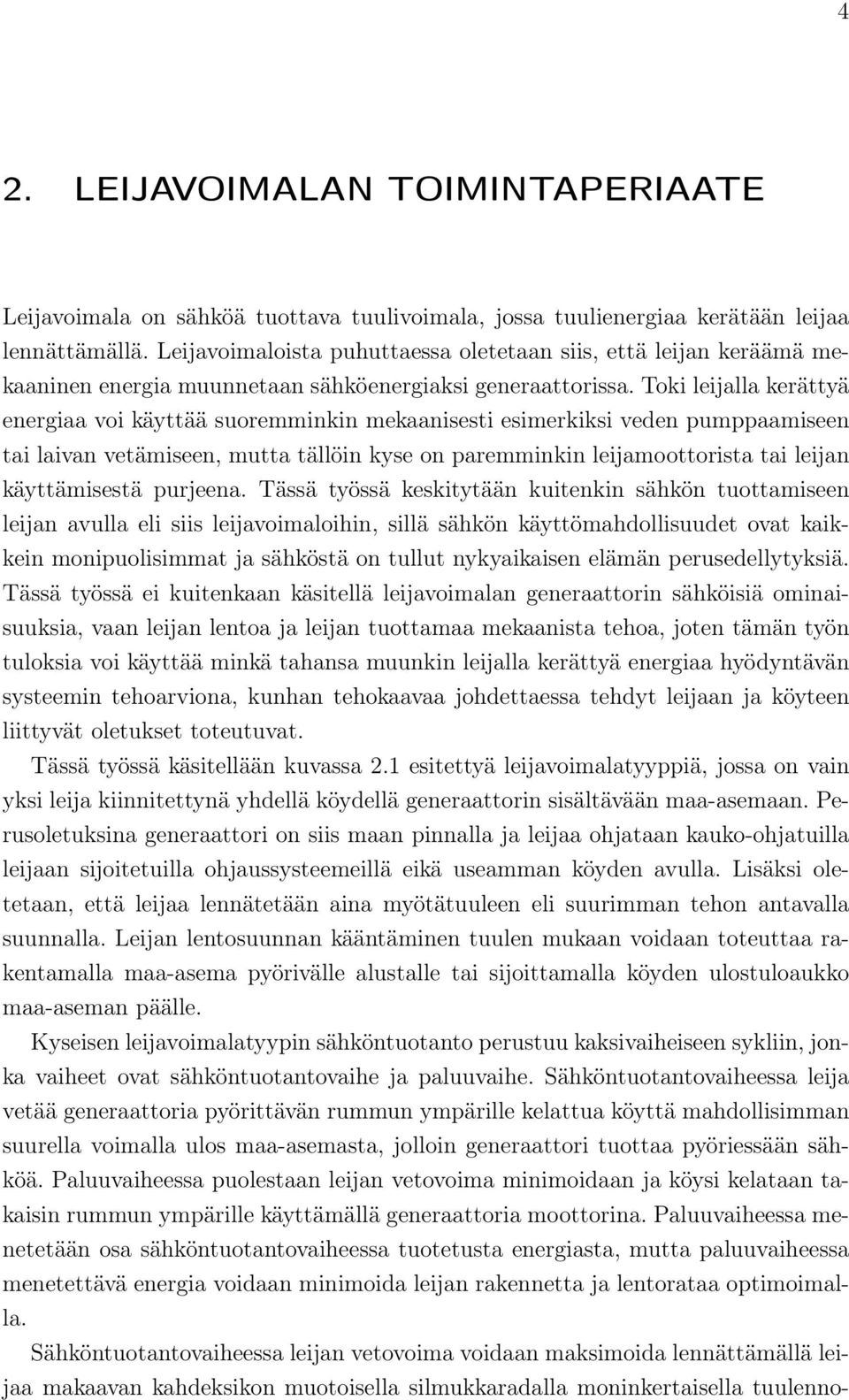 Toki leijalla keättyä enegiaa voi käyttää suoemminkin mekaanisesti esimekiksi veden pumppaamiseen tai laivan vetämiseen, mutta tällöin kyse on paemminkin leijamoottoista tai leijan käyttämisestä