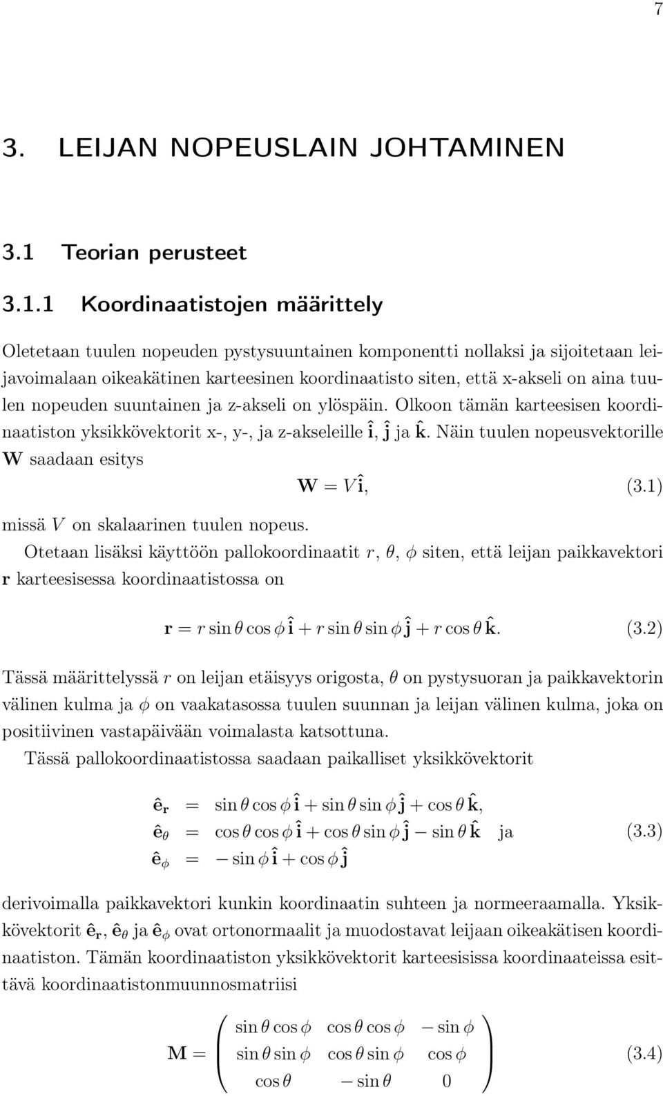 1 Koodinaatistojen määittely Oletetaan tuulen nopeuden pystysuuntainen komponentti nollaksi ja sijoitetaan leijavoimalaan oikeakätinen kateesinen koodinaatisto siten, että x-akseli on aina tuulen