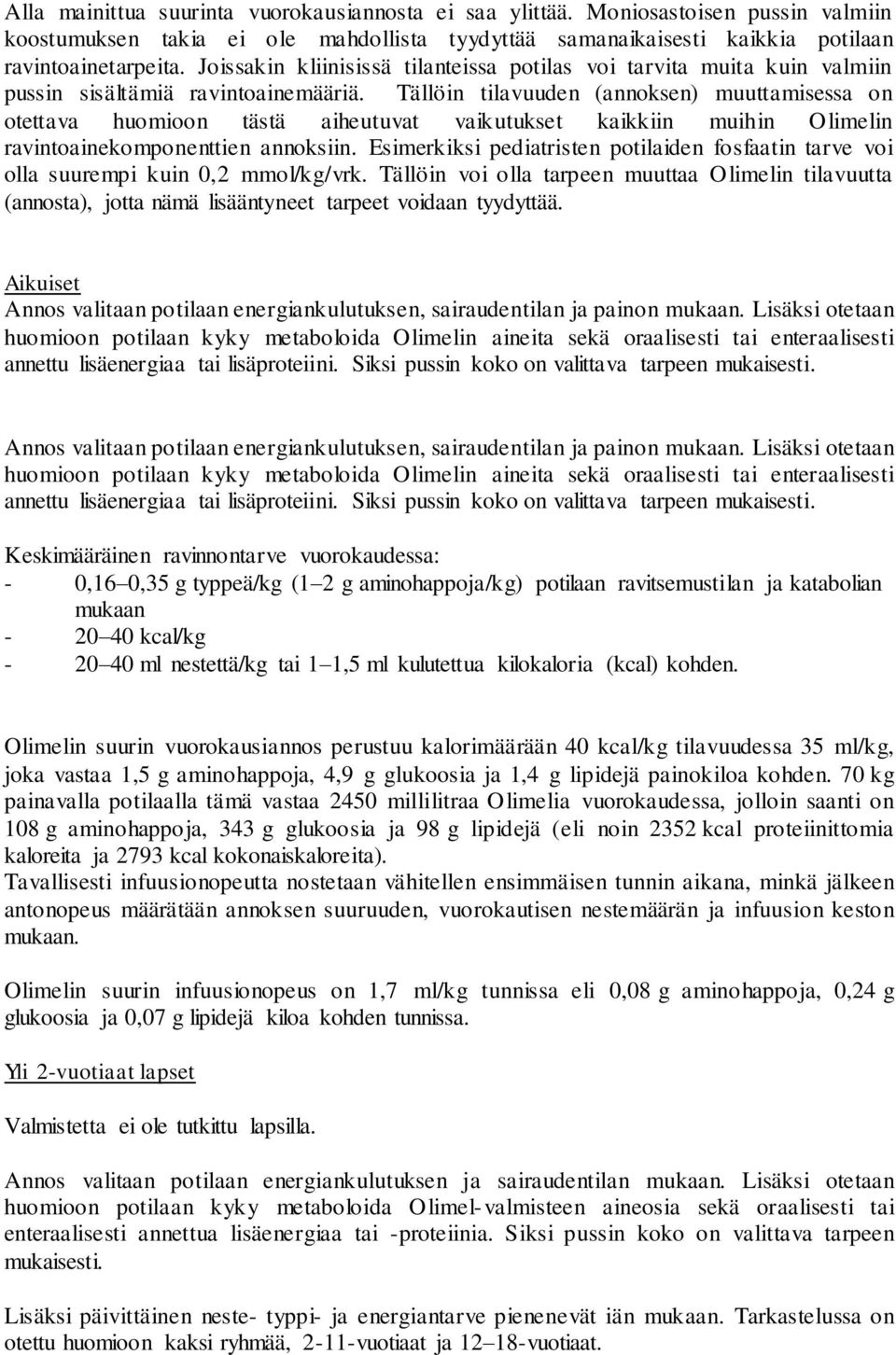 Tällöin tilavuuden (annoksen) muuttamisessa on otettava huomioon tästä aiheutuvat vaikutukset kaikkiin muihin Olimelin ravintoainekomponenttien annoksiin.
