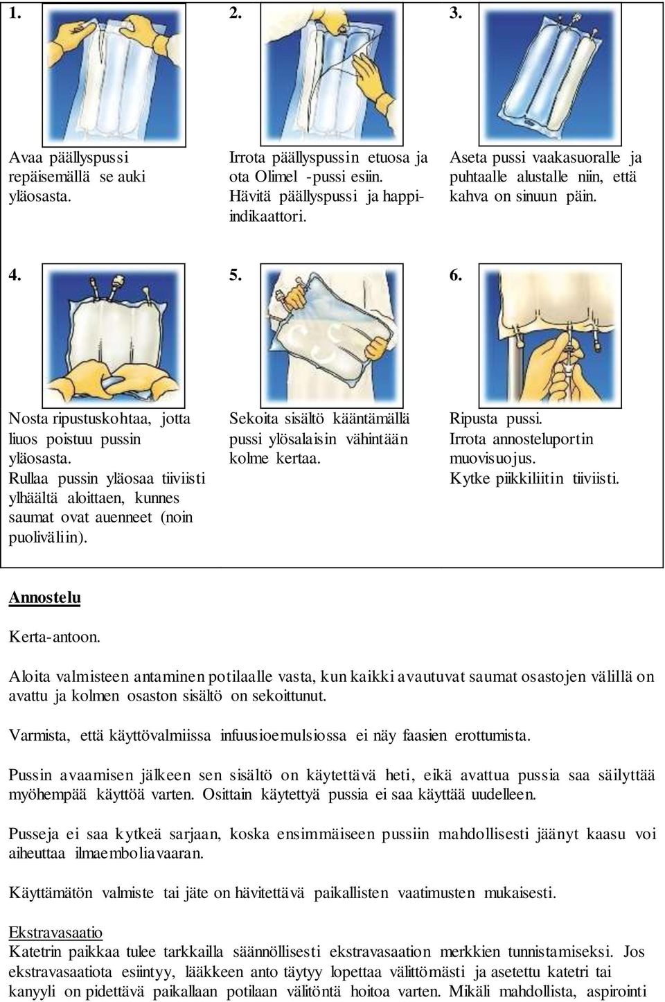 Rullaa pussin yläosaa tiiviisti ylhäältä aloittaen, kunnes saumat ovat auenneet (noin puoliväliin). Sekoita sisältö kääntämällä pussi ylösalaisin vähintään kolme kertaa. Ripusta pussi.
