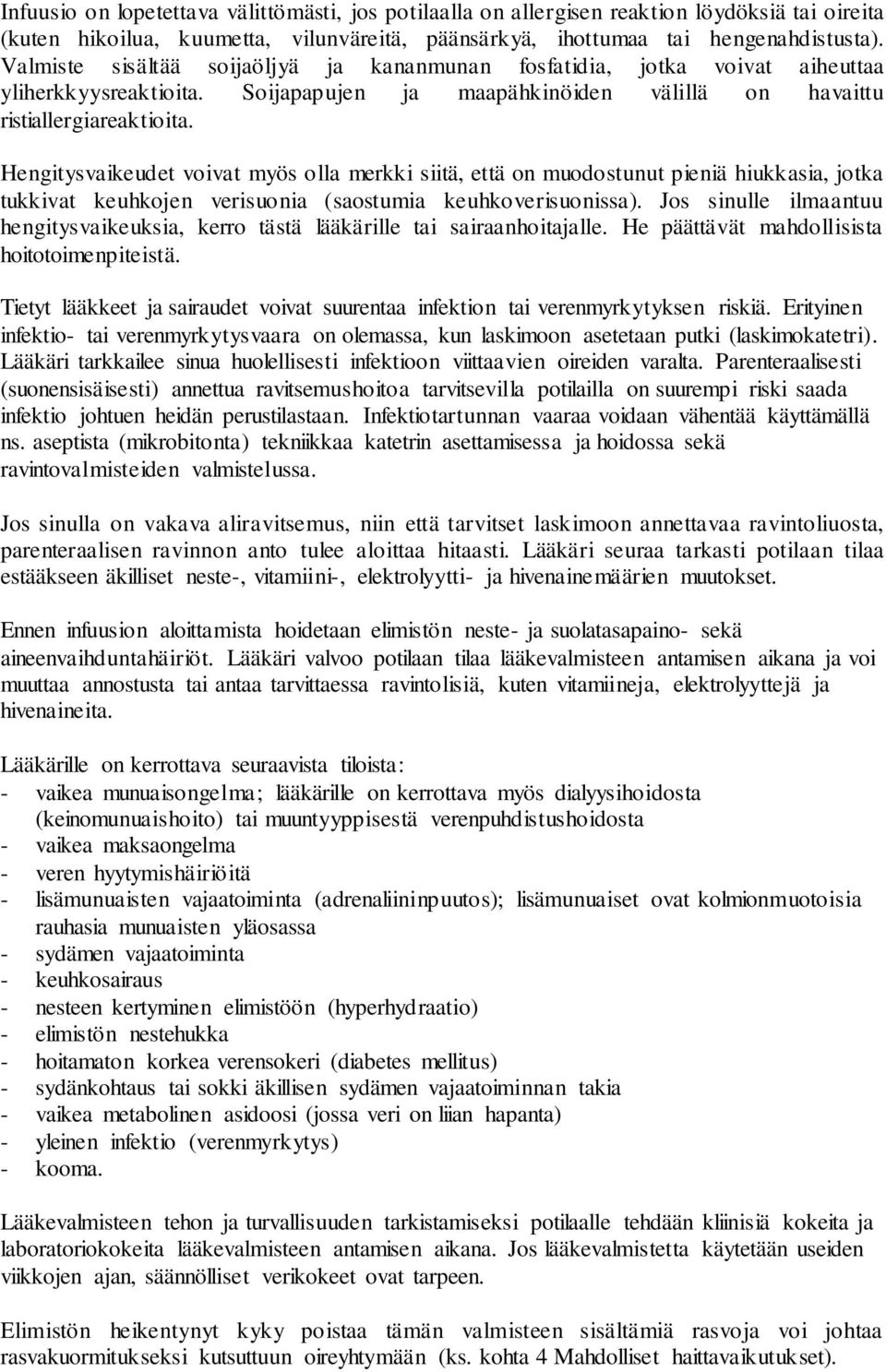 Hengitysvaikeudet voivat myös olla merkki siitä, että on muodostunut pieniä hiukkasia, jotka tukkivat keuhkojen verisuonia (saostumia keuhkoverisuonissa).