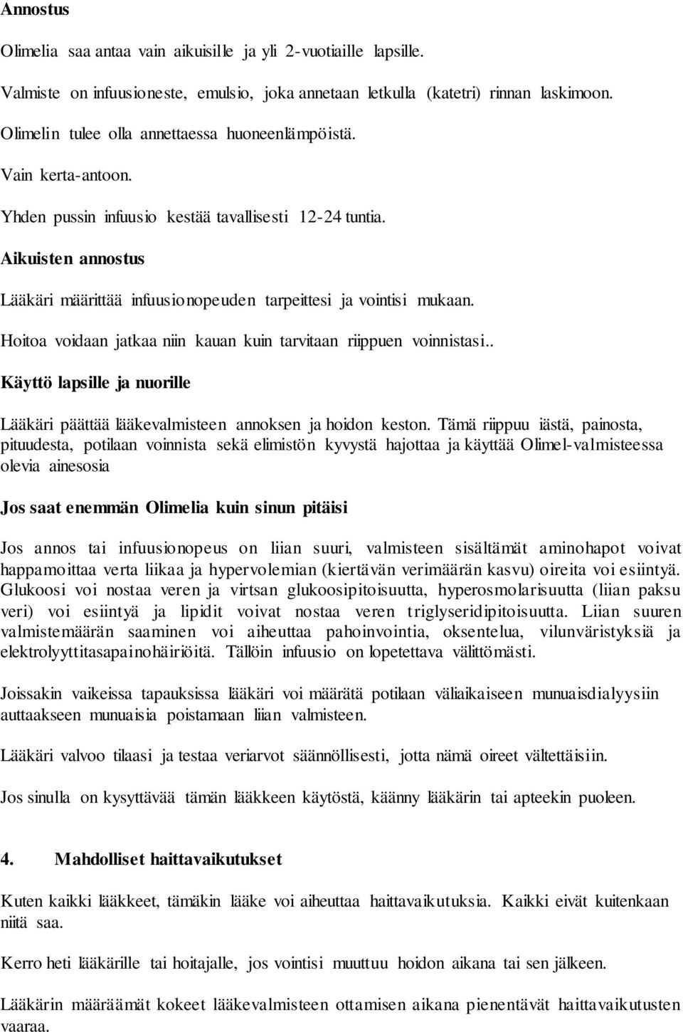 Aikuisten annostus Lääkäri määrittää infuusionopeuden tarpeittesi ja vointisi mukaan. Hoitoa voidaan jatkaa niin kauan kuin tarvitaan riippuen voinnistasi.