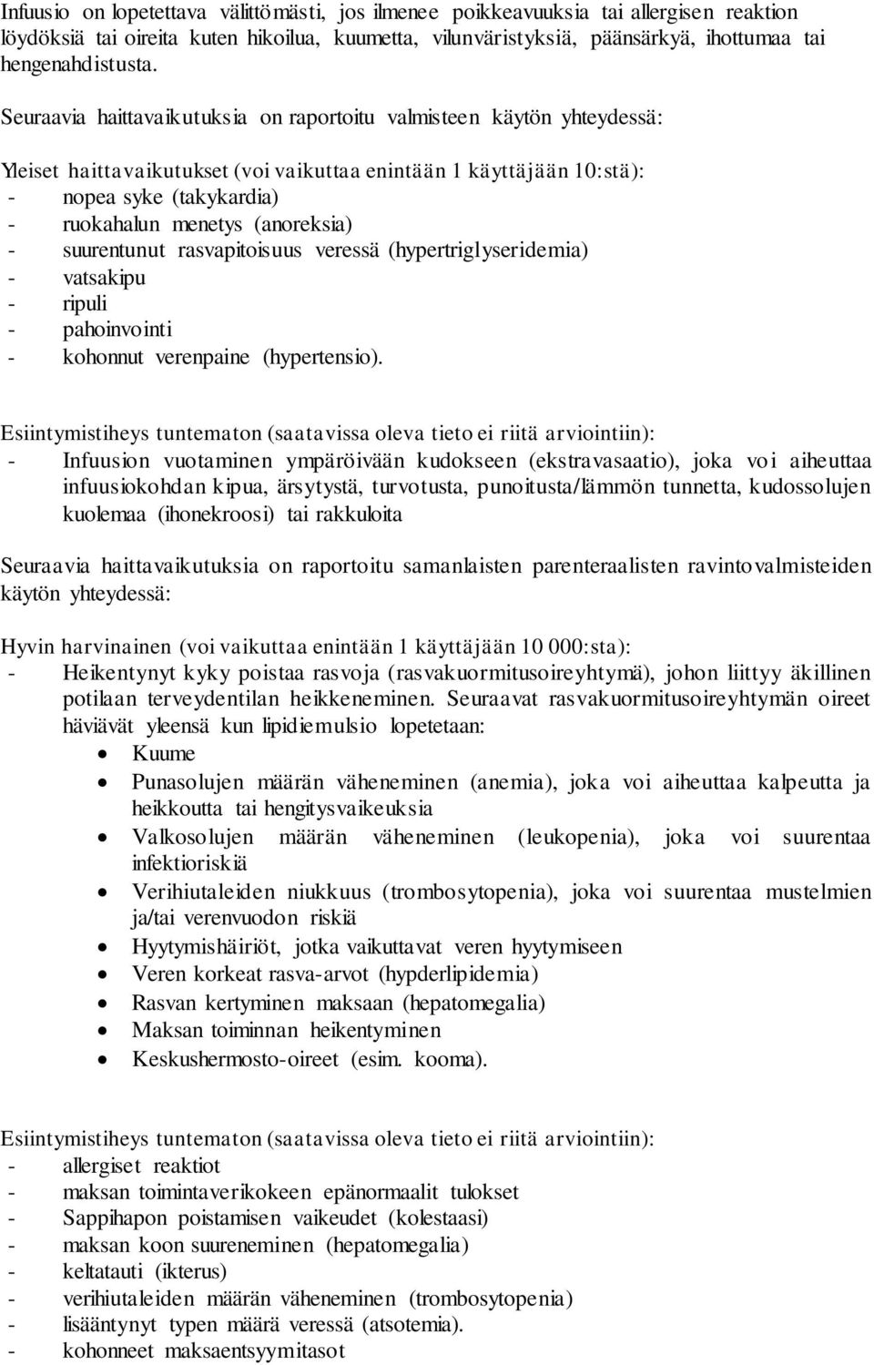 (anoreksia) - suurentunut rasvapitoisuus veressä (hypertriglyseridemia) - vatsakipu - ripuli - pahoinvointi - kohonnut verenpaine (hypertensio).