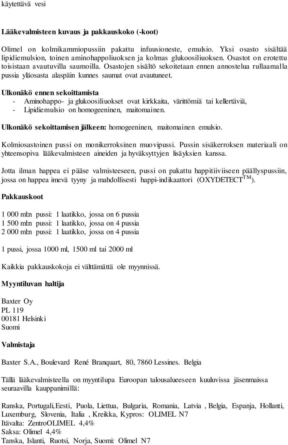 Osastojen sisältö sekoitetaan ennen annostelua rullaamalla pussia yläosasta alaspäin kunnes saumat ovat avautuneet.