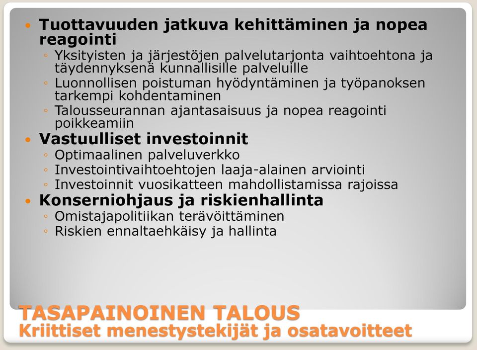 investoinnit Optimaalinen palveluverkko Investointivaihtoehtojen laaja-alainen arviointi Investoinnit vuosikatteen mahdollistamissa rajoissa