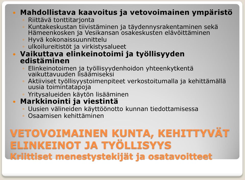 yhteenkytkentä vaikuttavuuden lisäämiseksi Aktiiviset työllisyystoimenpiteet verkostoitumalla ja kehittämällä uusia toimintatapoja Yritysalueiden käytön lisääminen Markkinointi