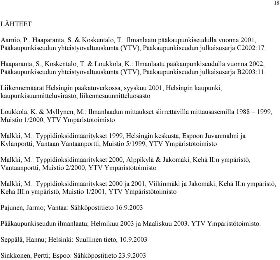 Liikennemäärät Helsingin pääkatuverkossa, syyskuu 2001, Helsingin kaupunki, kaupunkisuunnitteluvirasto, liikennesuunnitteluosasto Loukkola, K. & Myllynen, M.