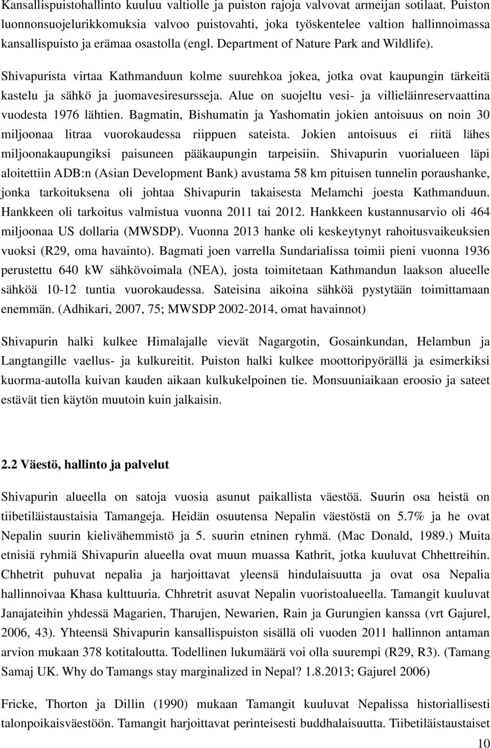 Shivapurista virtaa Kathmanduun kolme suurehkoa jokea, jotka ovat kaupungin tärkeitä kastelu ja sähkö ja juomavesiresursseja. Alue on suojeltu vesi- ja villieläinreservaattina vuodesta 1976 lähtien.