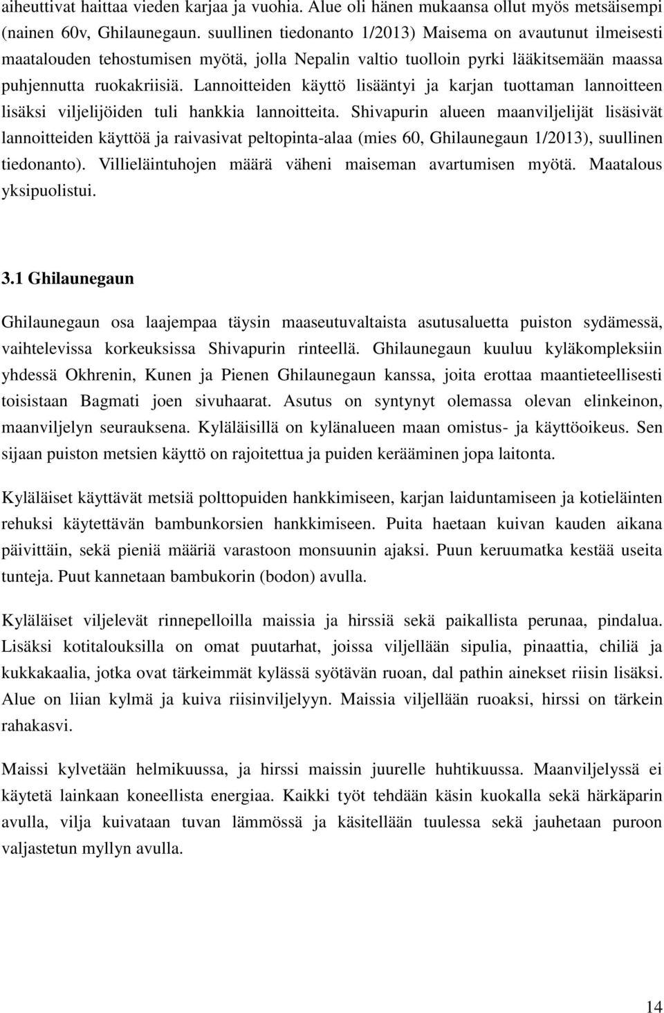 Lannoitteiden käyttö lisääntyi ja karjan tuottaman lannoitteen lisäksi viljelijöiden tuli hankkia lannoitteita.