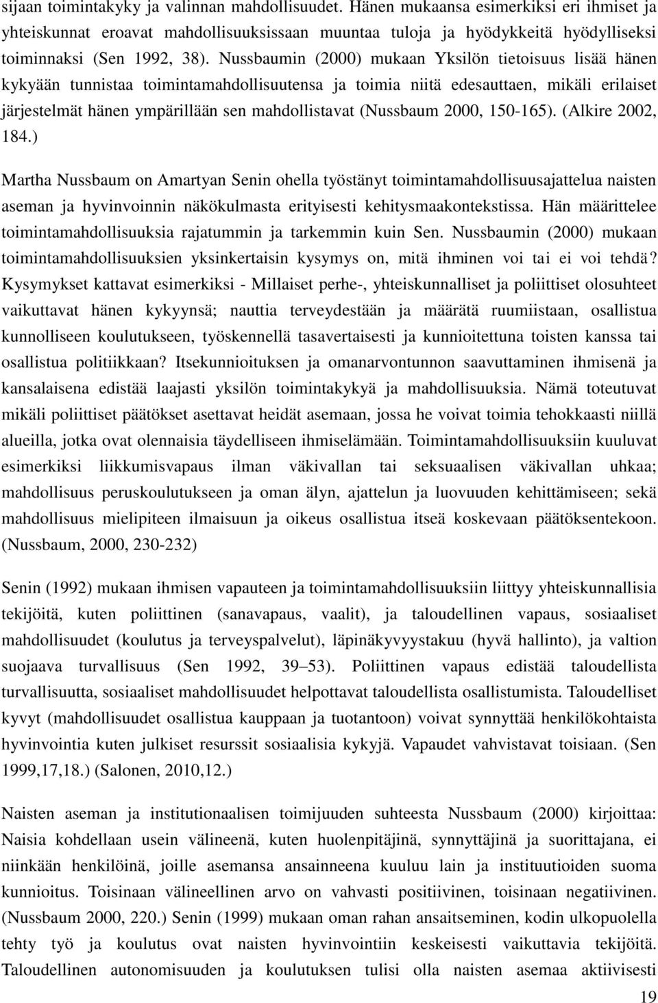 Nussbaumin (2000) mukaan Yksilön tietoisuus lisää hänen kykyään tunnistaa toimintamahdollisuutensa ja toimia niitä edesauttaen, mikäli erilaiset järjestelmät hänen ympärillään sen mahdollistavat