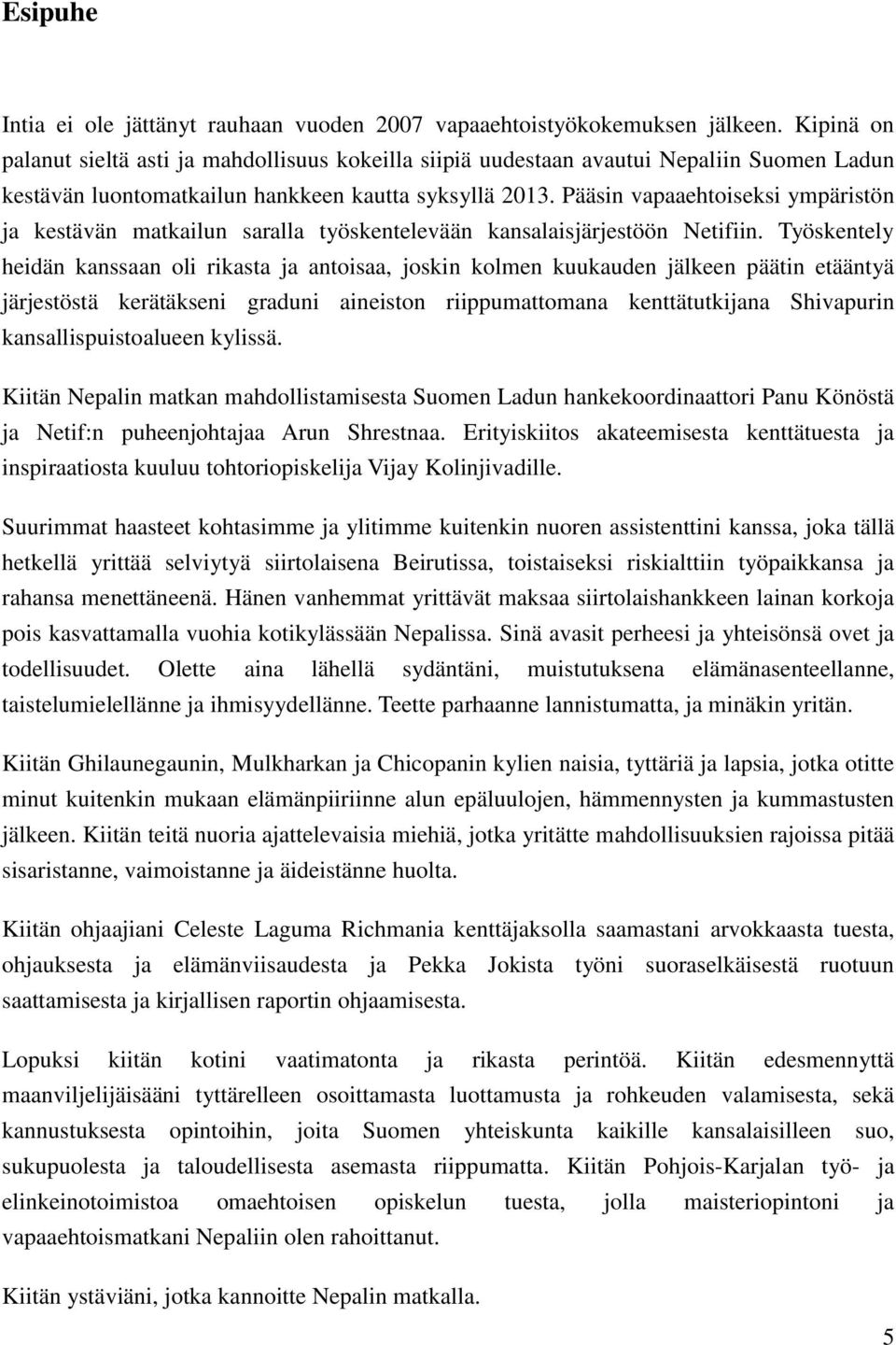 Pääsin vapaaehtoiseksi ympäristön ja kestävän matkailun saralla työskentelevään kansalaisjärjestöön Netifiin.