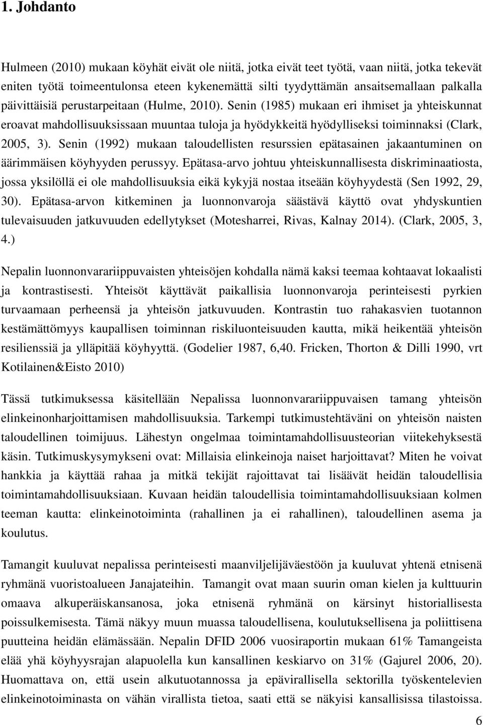 Senin (1992) mukaan taloudellisten resurssien epätasainen jakaantuminen on äärimmäisen köyhyyden perussyy.