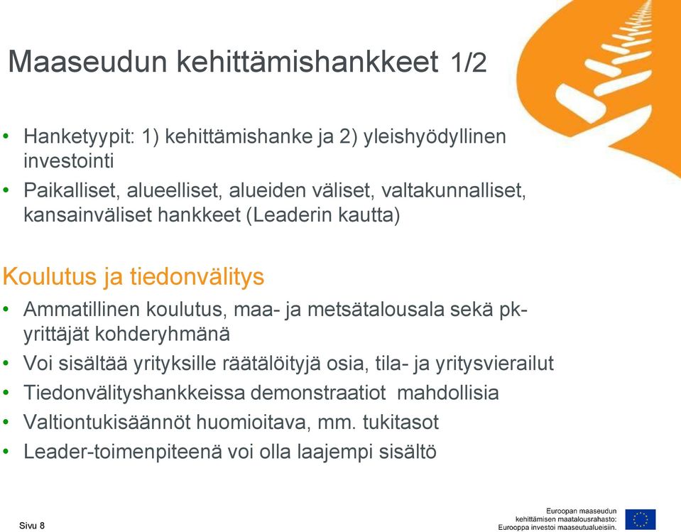 ja metsätalousala sekä pkyrittäjät kohderyhmänä Voi sisältää yrityksille räätälöityjä osia, tila- ja yritysvierailut