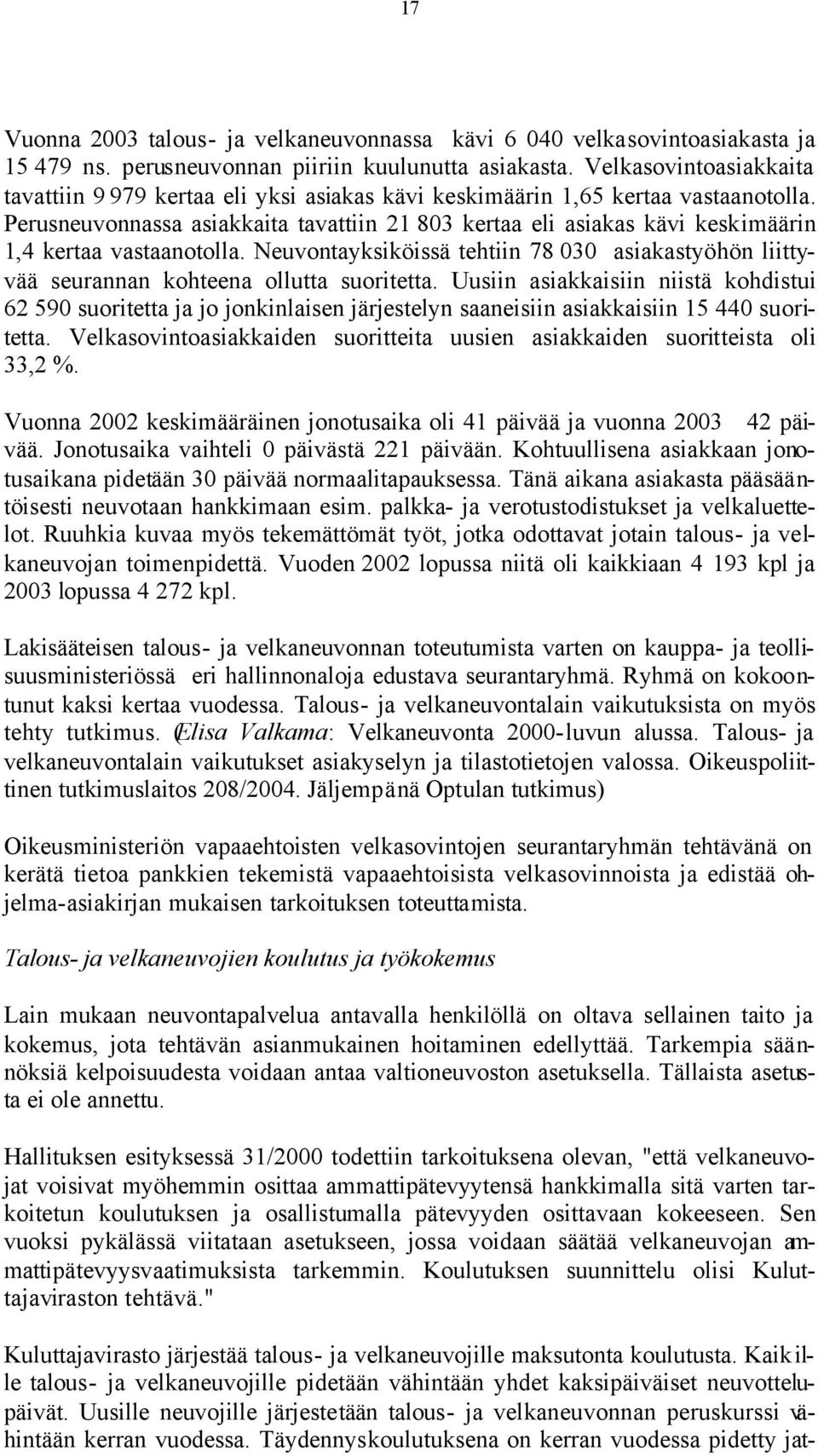 Perusneuvonnassa asiakkaita tavattiin 21 803 kertaa eli asiakas kävi keskimäärin 1,4 kertaa vastaanotolla.