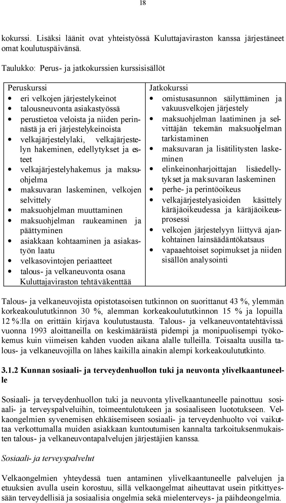 velkajärjestelylaki, velkajärjestelyn hakeminen, edellytykset ja esteet velkajärjestelyhakemus ja maksuohjelma maksuvaran laskeminen, velkojen selvittely maksuohjelman muuttaminen maksuohjelman