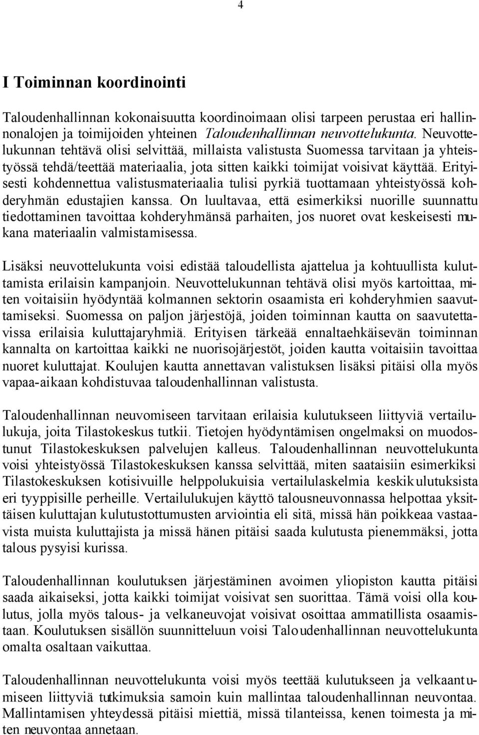 Erityisesti kohdennettua valistusmateriaalia tulisi pyrkiä tuottamaan yhteistyössä kohderyhmän edustajien kanssa.