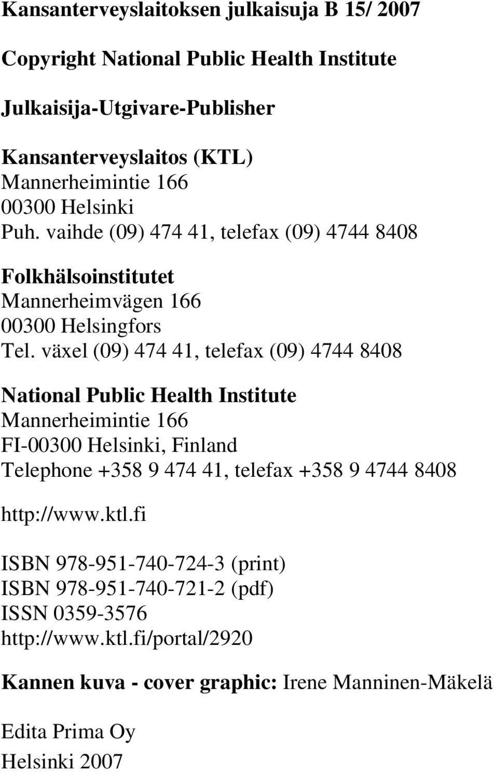 växel (9) 474 41, telefax (9) 4744 88 National Public Health Institute Mannerheimintie 166 FI-3 Helsinki, Finland Telephone +358 9 474 41, telefax +358 9